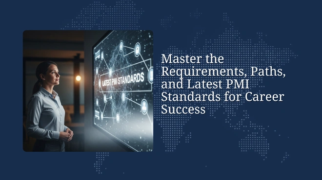 PMI Certification Guide: Master the Requirements, Paths, and Latest PMI Standards for Career Success